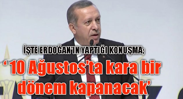 '10 Ağustos'ta kara bir dönem kapanacak'