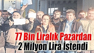 77 Bin Liralık Pazardan 2 Milyon Lira İstendi