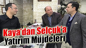 AK Partili Kaya’dan Selçuk’a Yatırım Müjdeleri