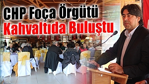 CHP Foça İlçe Örgütü Kahvaltıda Buluştu