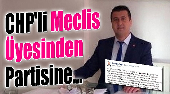 CHP’li Meclis Üyesinden Partisine Tepki