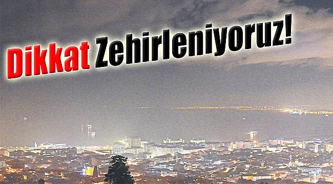 Dikkat Zehirleniyoruz!