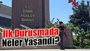 İzmir'de 63 sanıklı FETÖ davası: İlk duruşmada neler yaşandı?