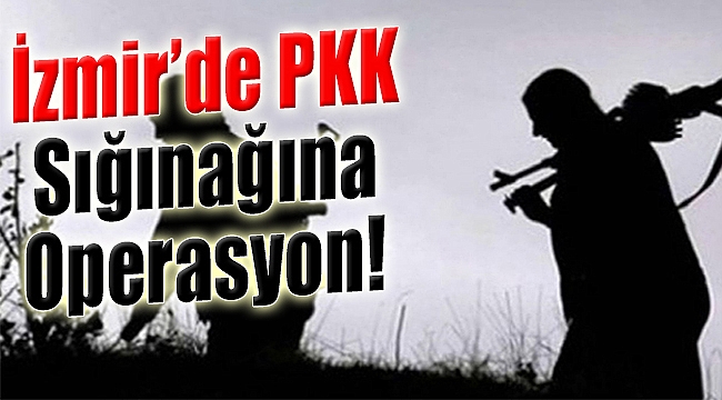 Jandarmadan İzmir’de PKK Sığınağına Operasyon