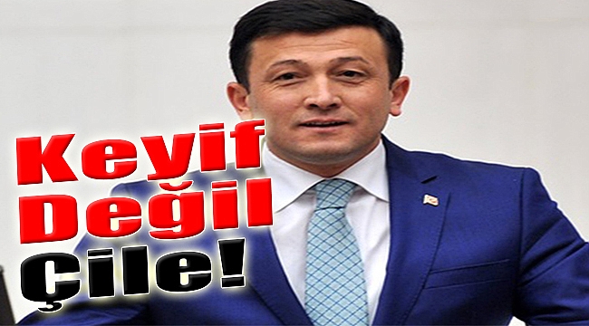 Keyif değil ÇİLE!