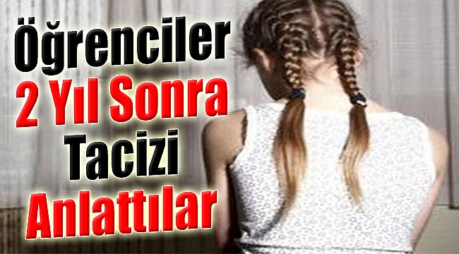 Öğrenciler 2 Yıl Sonra Tacizi Anlattı