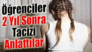 Öğrenciler 2 Yıl Sonra Tacizi Anlattı