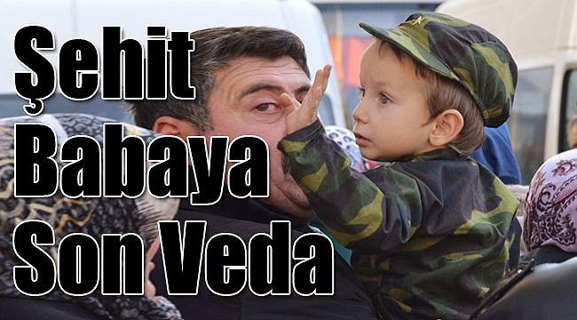 Şehit Olan Babaya Son Veda