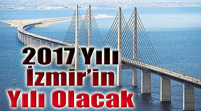 2017 Yılı İzmir’in yılı olacak