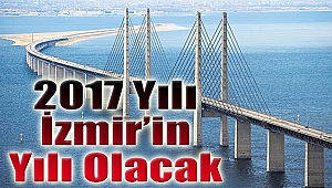 2017 Yılı İzmir’in yılı olacak