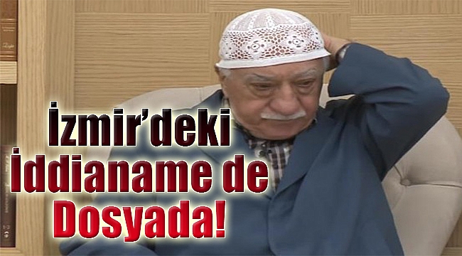 ABD'ye yeni FETÖ delilleri: İzmir'deki iddianame de dosyada!