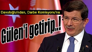 Ahmet Davutoğlu: "Gülen'i Türkiye'ye getirip..."