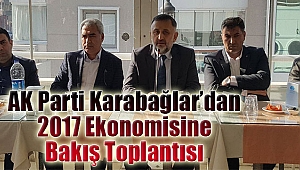 AK Parti Karabağlar’da Ekonomi Konuşuldu