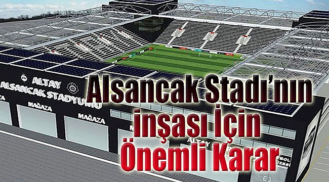 Alsancak Stadı’nın inşası için önemli karar