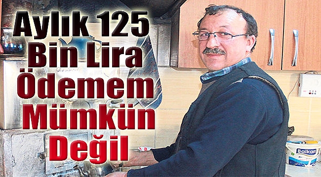 “Aylık 25 bin lira ödemem mümkün değil”