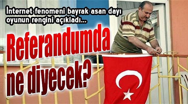 Bayrak asan dayı oyunun rengini açıkladı