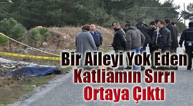 Bir aileyi yok eden katliamın sırrı ortaya çıktı