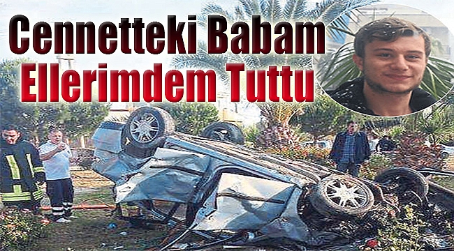 Cennetteki babam elimden tuttu