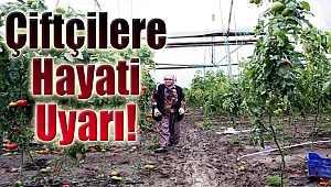 Çiftçilere hayati uyarı