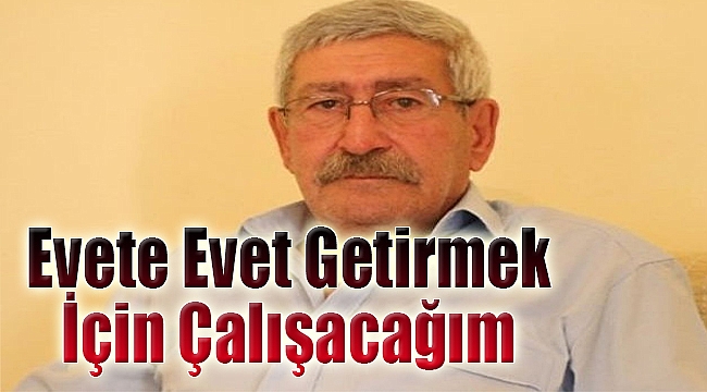 "Evete evet getirmek için çalışacağım"