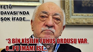 "FETÖ’nün 3 bin kişilik fuhuş ordusu var. O...pu imamı ise..."