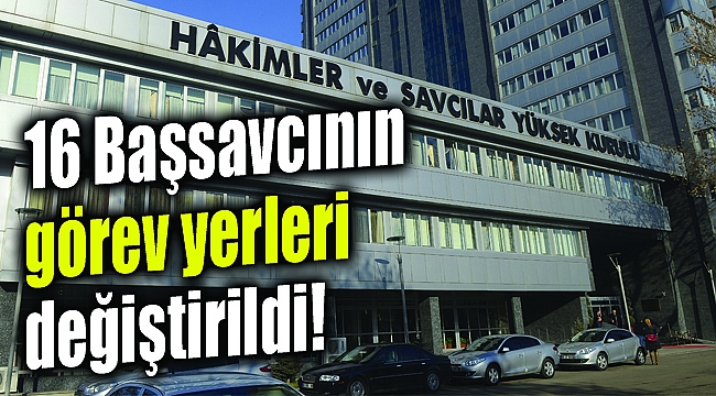 HSYK'dan yeni kararname: "16 Başsavcının görev yeri..."