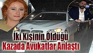 İki kişinin öldüğü kazada avukatlar anlaştı!