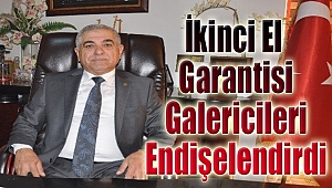 İkinci el garantisi galericileri endişelendirdi