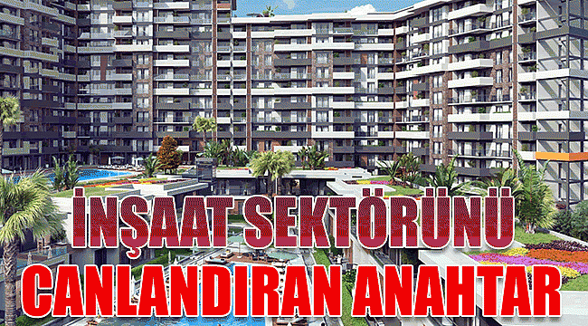 İnşaat sektörünü canlandıran anahtar