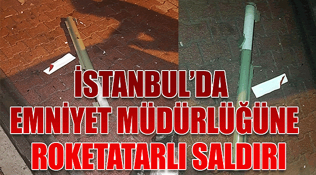 İstanbul Emniyet Müdürlüğü’ne Roketatarlı saldırı