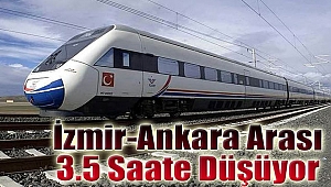 İzmir-Ankara arası 3.5 saate düşüyor