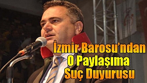 İzmir Barosu’ndan o paylaşıma suç duyurusu