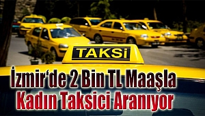 İzmir’de 2 bin TL maaşla kadın taksici aranıyor!