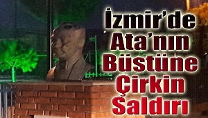 İzmir’de Atatürk büstüne çirkin saldırı!