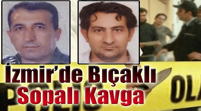 İzmir’de bıçaklı sopalı kavga: 2 ağır yaralı