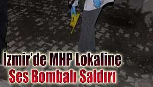 İzmir'deki MHP lokaline ses bombalı saldırı!