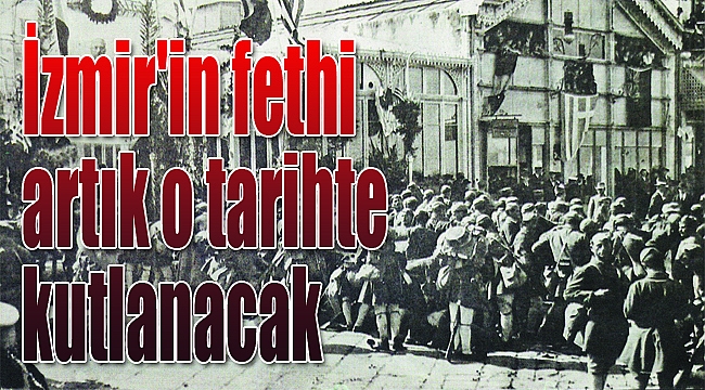 İzmir'in Fethi artık o tarihte kutlanacak!