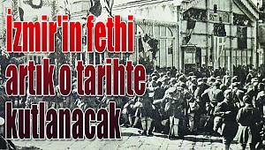 İzmir'in Fethi artık o tarihte kutlanacak!