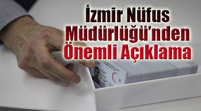 İzmir Nüfus Müdürlüğü'nden önemli açıklama