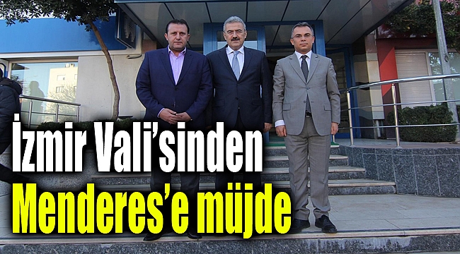 İzmir Vali'sinden Menderes'e müjde