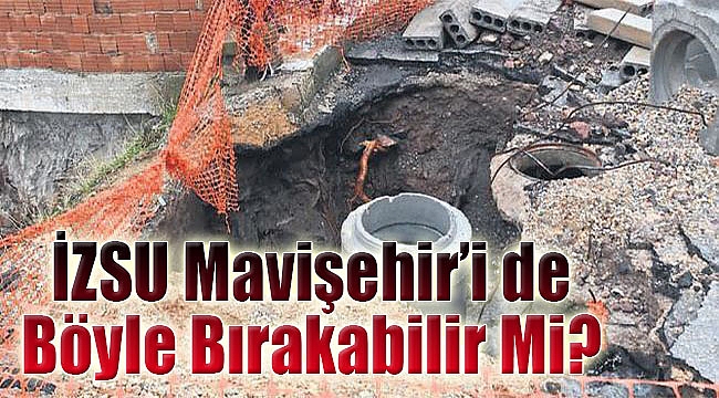 İZSU Mavişehir’i de böyle bırakabilir mi?