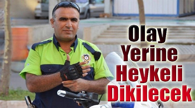 Kahraman Polis’in olay yerine heykeli dikilecek