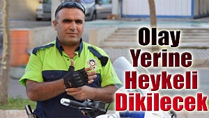 Kahraman Polis’in olay yerine heykeli dikilecek