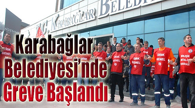 Karabağlar Belediyesi'nde Greve Başlandı