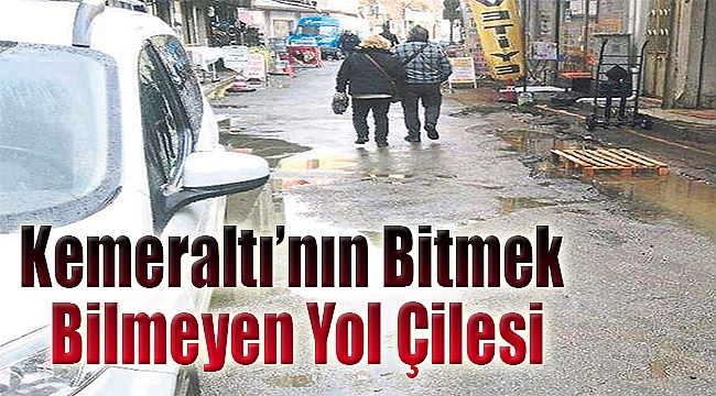 Kemeraltı’nın bitmeyen yol çilesi