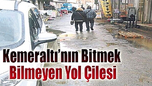 Kemeraltı’nın bitmeyen yol çilesi