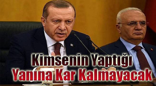 'Kimsenin Yaptığı Yanına Kar Kalmayacak'