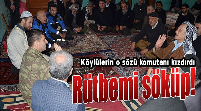 Köylülerin o sözü komutanı kızdırdı: "Rütbemi söküp..."