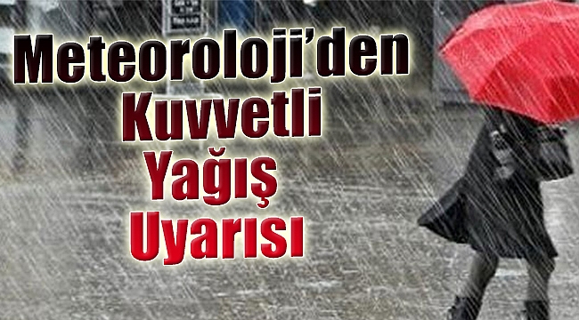 Meteoroloji'den kuvvetli yağış uyarısı