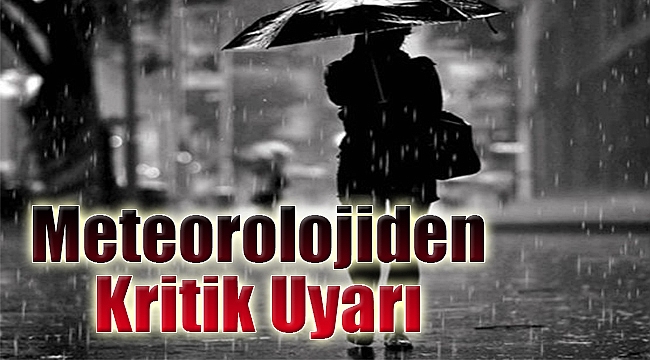 Meteorolojiden Kritik Uyarı